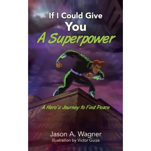 If I Could Give You A Superpower: A Hero's Journey to Find Peace