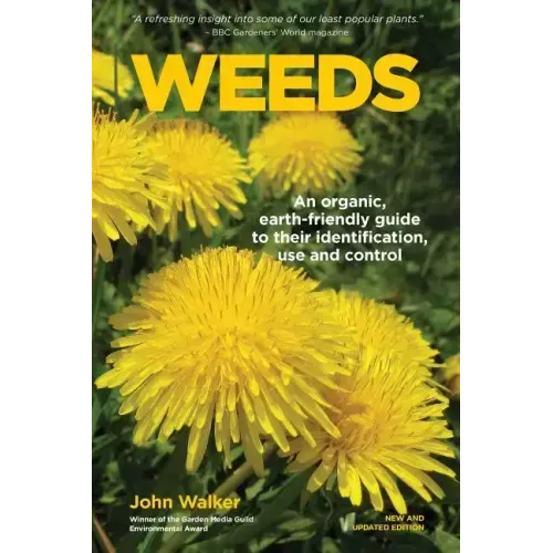 Weeds: An Organic, Earth-friendly Guide to Their Identification, Use and Control