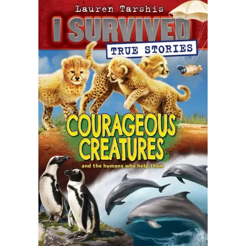 Courageous Creatures (I Survived True Stories #4): Volume 4