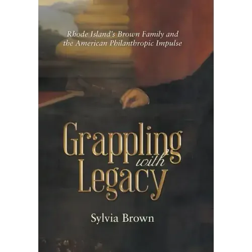 Grappling with Legacy: Rhode Island's Brown Family and the American Philanthropic Impulse