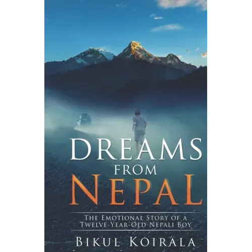 Dreams from Nepal: The Emotional Story of a Twelve-Year-Old Nepali Boy