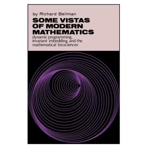 Some Vistas of Modern Mathematics: Dynamic Programming, Invariant Imbedding, and the Mathematical Biosciences