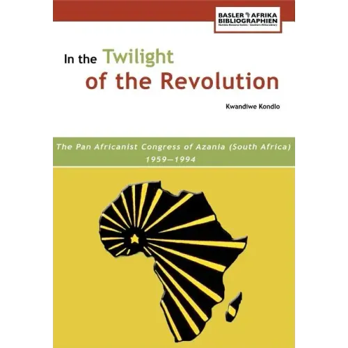 In the Twilight of the Revolution. the Pan Africanist Congress of Azania (South Africa) 1959-1994