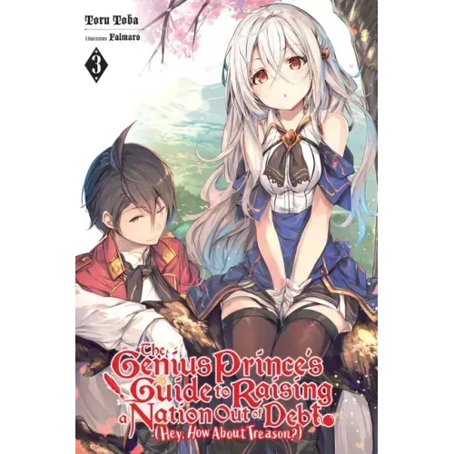 The Genius Prince's Guide to Raising a Nation Out of Debt (Hey, How about Treason?), Vol. 3 (Light Novel): Volume 3