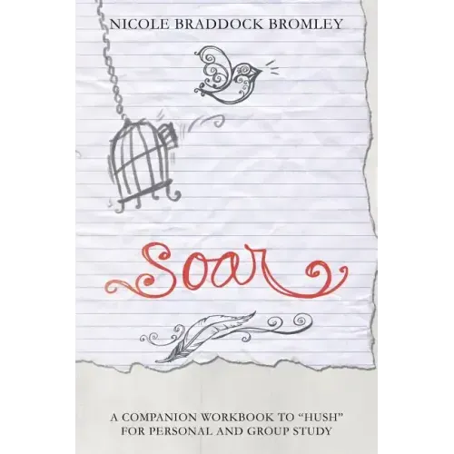 Soar: A Companion Workbook to "Hush" for Personal and Group Study