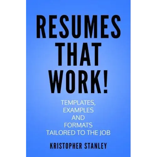 Resumes that Work!: Templates, Examples and Formats Tailored to the Job
