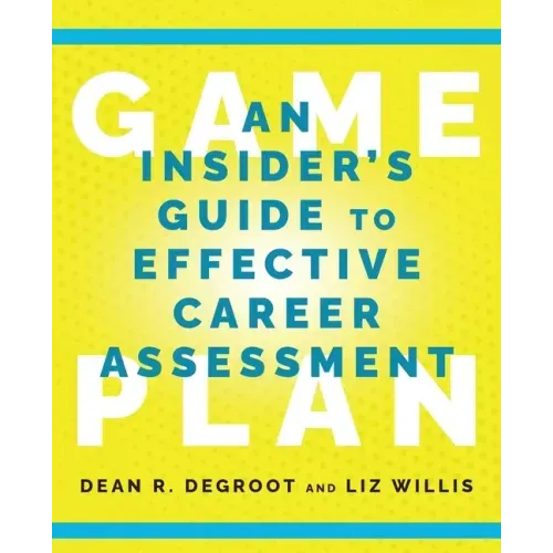Game Plan: An Insider's Guide to Effective Career Assessment
