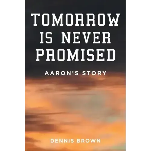 Tomorrow Is Never Promised: Aaron's Story