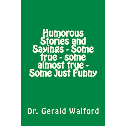 Humorous Stories and Sayings - Some true - some almost true - Some Just Funny