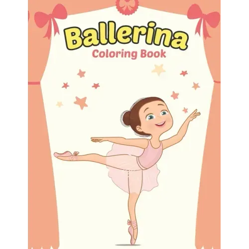 Ballerina Coloring Book: Cute Ballerina Coloring Book for Girls Who Love Ballet Dancing - A Fun Ballet Coloring Book - Little ballerina Dancing Book.