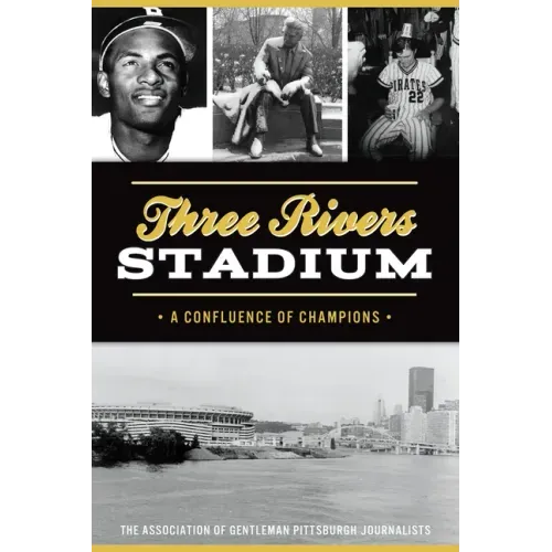 Three Rivers Stadium: A Confluence of Champions