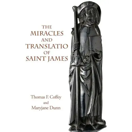 The Miracles and Translatio of Saint James: Books Two and Three of the Liber Sancti Jacobi