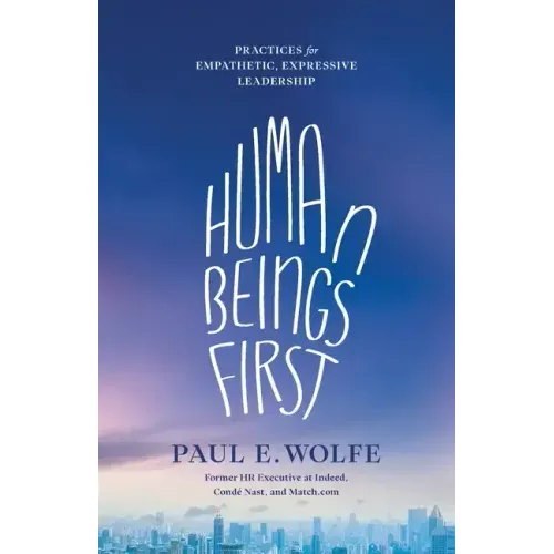 Human Beings First: Practices for Empathetic, Expressive Leadership