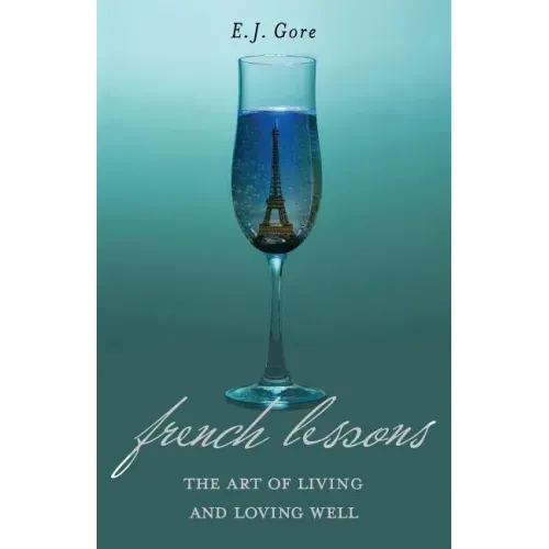 French Lessons: The Art of Living and Loving Well!