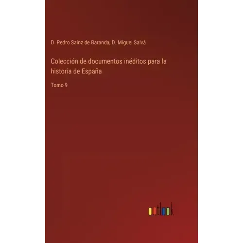 Colección de documentos inéditos para la historia de España: Tomo 9