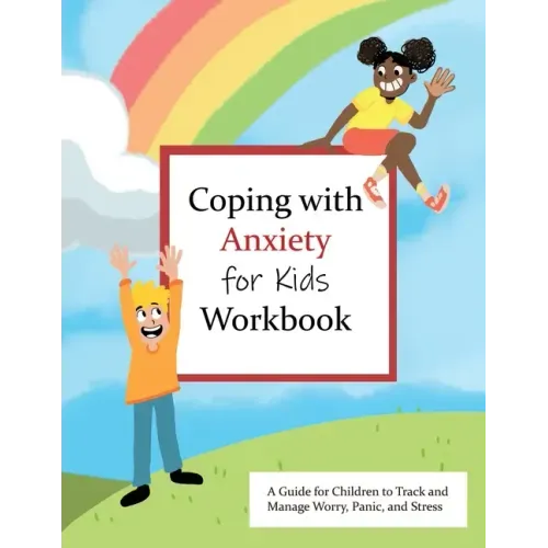 Coping with Anxiety for Kids Workbook: A Guide for Kids to Track and Manage Worry, Panic, and Stress