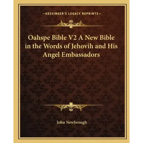 Oahspe Bible V2 a New Bible in the Words of Jehovih and His Angel Embassadors
