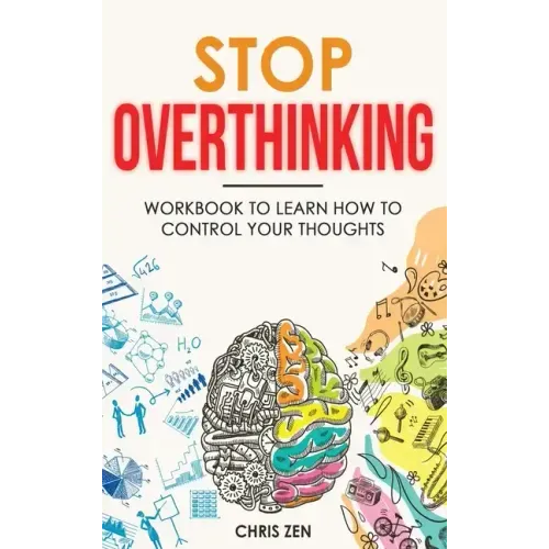 Stop Overthinking: Easy Techniques and Exercises To Master Your Emotions and Relieve Your Stress