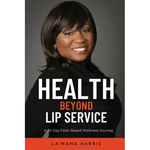 Health Beyond Lip Service: A 25-Day Faith Based Wellness Journey