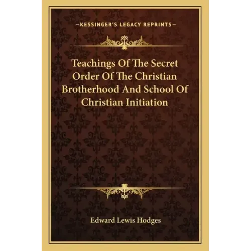 Teachings of the Secret Order of the Christian Brotherhood and School of Christian Initiation
