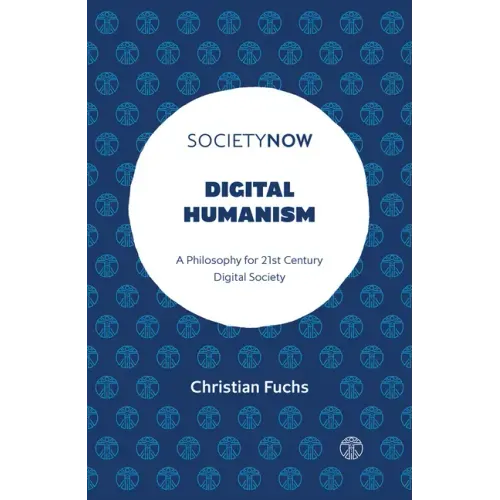 Digital Humanism: A Philosophy for 21st Century Digital Society