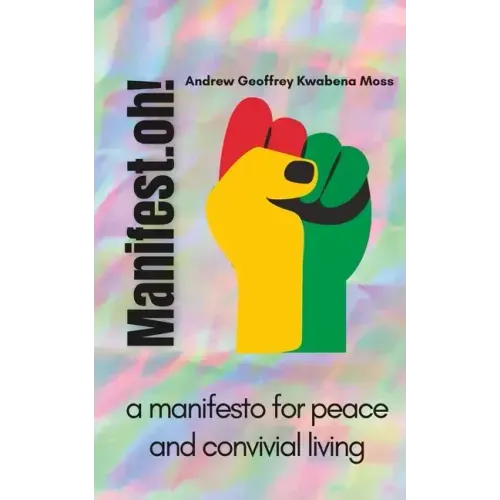 Manifest.oh!: a manifesto for peace and convivial living