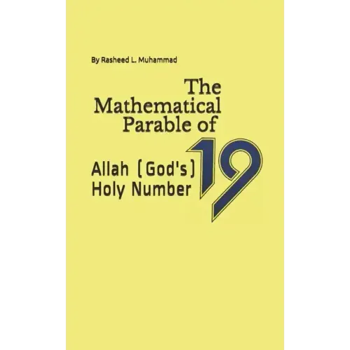 The Mathematical Parable of 19: Allah (God's) Holy Number