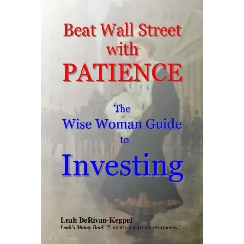 Beat Wall Street with PATIENCE: The Wise Woman Guide to Investing