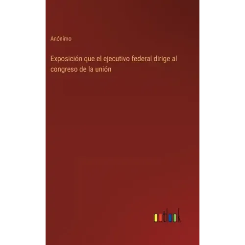 Exposición que el ejecutivo federal dirige al congreso de la unión