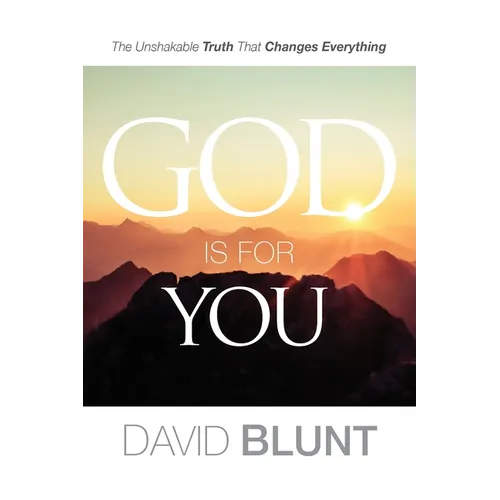 God Is For You: The Unshakable Truth That Changes Everything