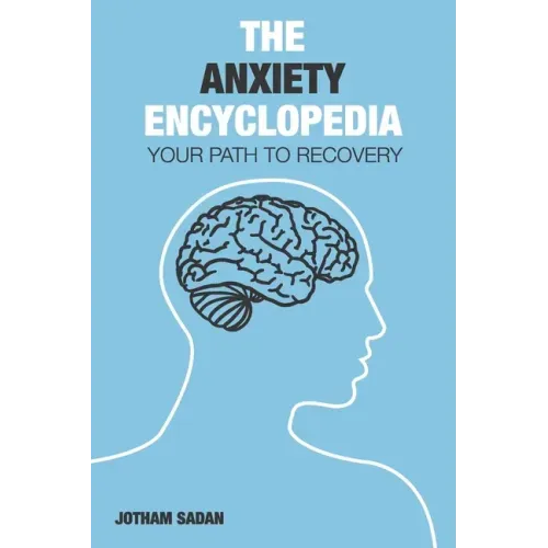 The Anxiety Encyclopedia: Your Path to Recovery