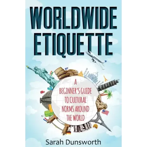 Worldwide Etiquette: A Beginner's Guide to Cultural Norms Around the World