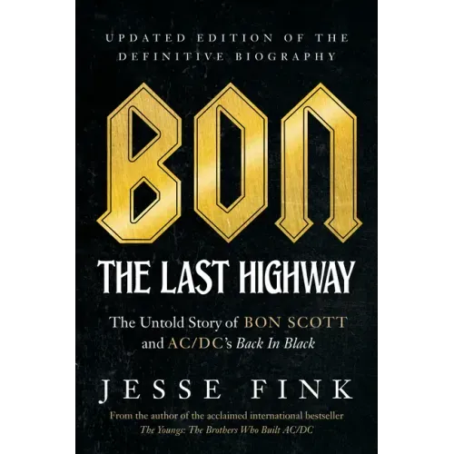 Bon: The Last Highway: The Untold Story of Bon Scott and Ac/DC's Back in Black, Updated Edition of the Definitive Biography