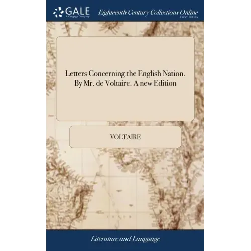 Letters Concerning the English Nation. By Mr. de Voltaire. A new Edition