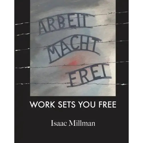 Arbeit Macht Frei: Work Sets You Free