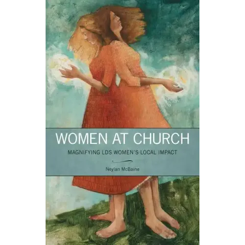 Women at Church: Magnifying Lds Women's Local Impact