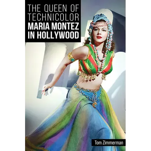 The Queen of Technicolor: Maria Montez in Hollywood