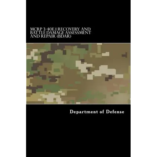 MCRP 3-40E.1 Recovery and Battle Damage Assessment and Repair (BDAR): Formerly MCRP 4-11.4A August 2014