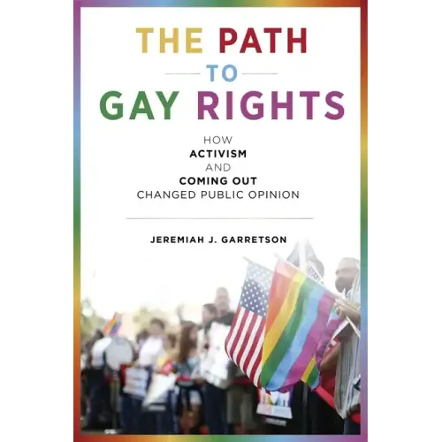 The Path to Gay Rights: How Activism and Coming Out Changed Public Opinion