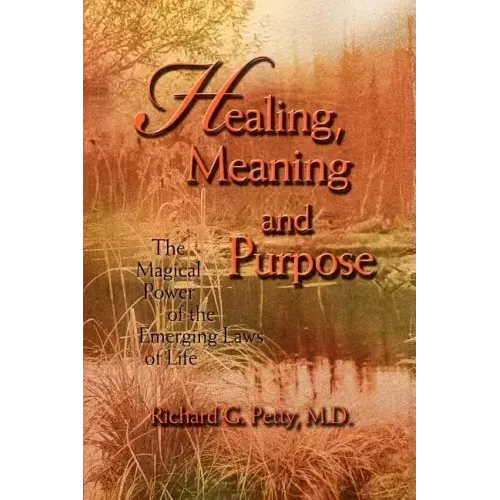 Healing, Meaning and Purpose: The Magical Power of the Emerging Laws of Life