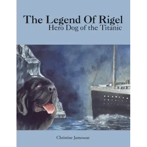 The Legend of Rigel: Hero Dog of the Titanic