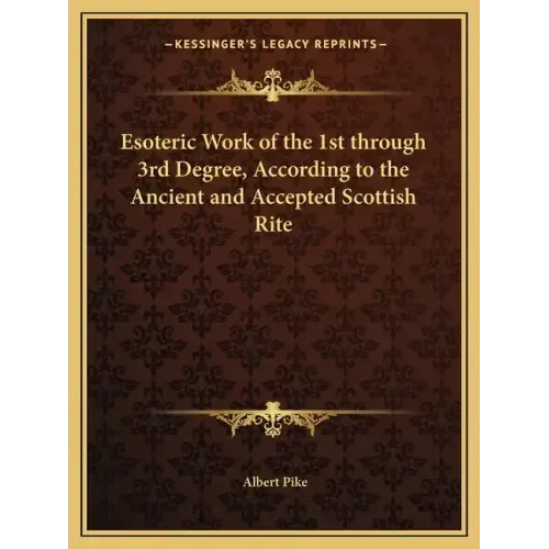 Esoteric Work of the 1st through 3rd Degree, According to the Ancient and Accepted Scottish Rite