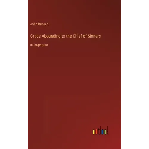 Grace Abounding to the Chief of Sinners: in large print