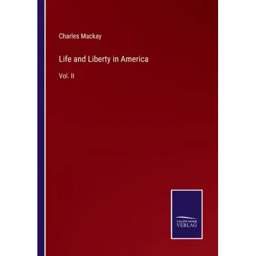 Life and Liberty in America: Vol. II