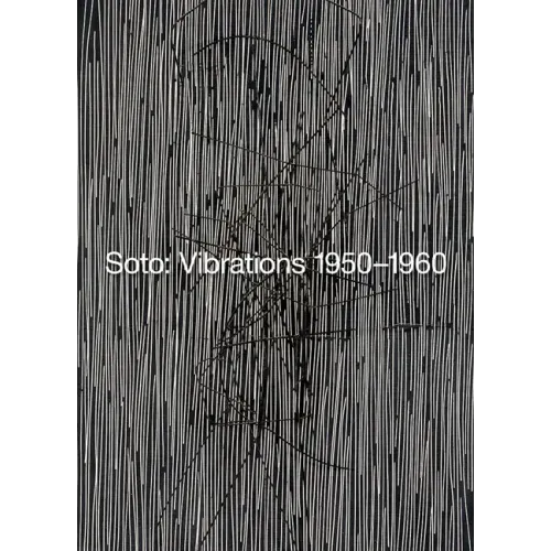 Soto: Vibrations 1950-1960