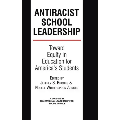 Antiracist School Leadership: Toward Equity in Education for America's Students Introduction