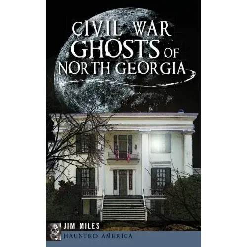 Civil War Ghosts of North Georgia