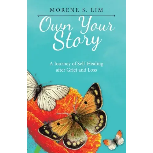 Own Your Story: A Journey of Self-Healing After Grief and Loss
