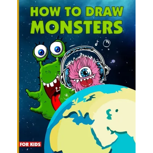 How To Draw Monsters For Kids: Learn How To Draw Monsters For Kids With Step By Step, Drawing Guide For Kids Ages 6-9, Monster Illustration Book