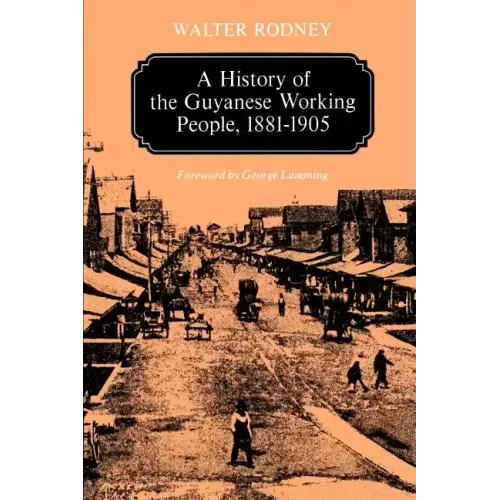A History of the Guyanese Working People, 1881-1905